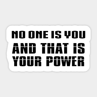 no one is you and that is your power Sticker